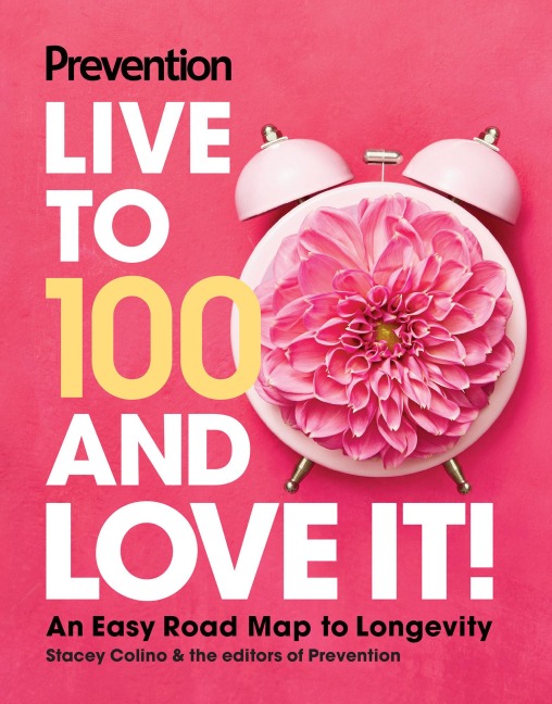 Prevention Live to 100 and Love It! - 