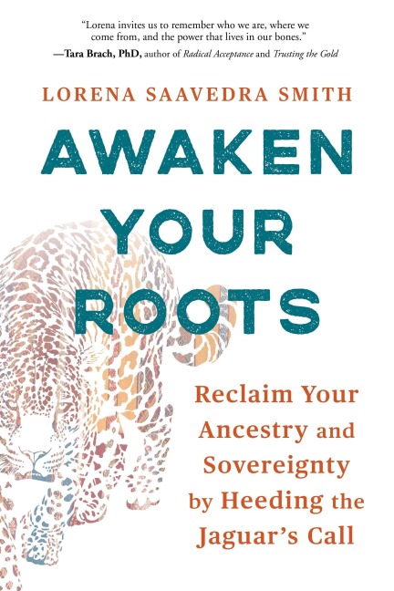 Awaken Your Roots - Lorena Saavedra Smith