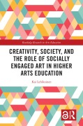 Cover-Bild zum Titel 'Creativity, Society, and the Role of Socially Engaged Art in Higher Arts Education' von 'Kai Lehikoinen'