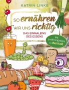 Cover-Bild zum Titel 'So ernähren wir uns richtig - Das Einmaleins des Essens' von 'Katrin Linke'