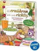 Cover-Bild zum Titel 'So ernähren wir uns richtig - Das Einmaleins des Essens' von 'Katrin Linke'