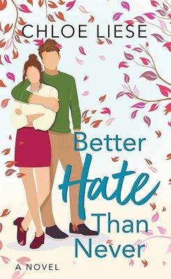 Better Hate Than Never - Chloe Liese