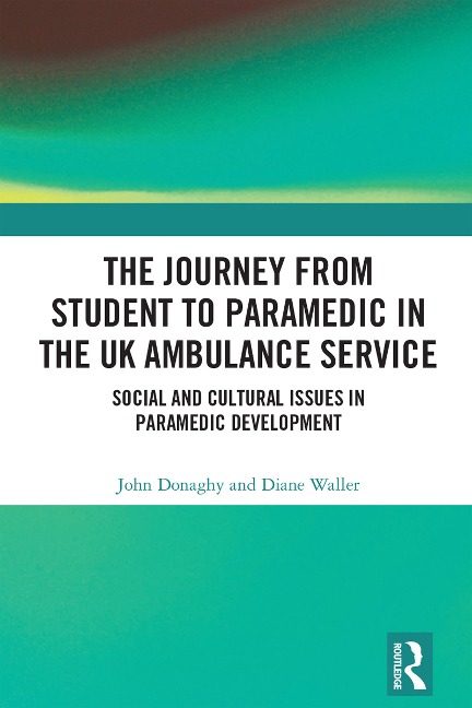 The Journey from Student to Paramedic in the UK Ambulance Service - John Donaghy, Diane Waller