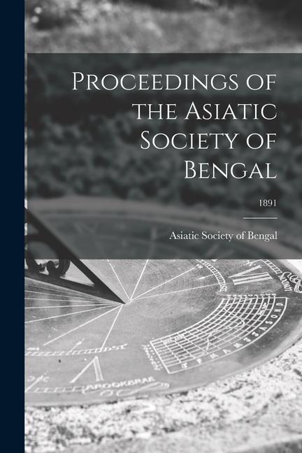Proceedings of the Asiatic Society of Bengal; 1891 - 