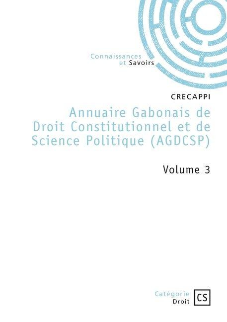 Annuaire Gabonais de Droit Constitutionnel et de Science Politique - Tome 3 - Crecappi