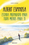 Cover-Bild zum Titel 'Estaba preparado para todo menos para ti' von 'Albert Espinosa'