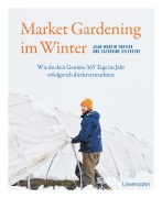 Cover-Bild zum Titel 'Market Gardening im Winter' von 'Jean-Martin Fortier, Catherine Sylvestre'