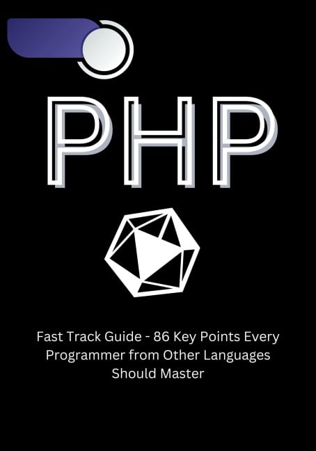 PHP Fast Track Guide - 86 Key Points Every Programmer from Other Languages Should Master - Ginno