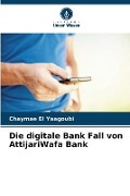 Cover-Bild zum Titel 'Die digitale Bank Fall von AttijariWafa Bank' von 'Chaymae El Yaagoubi'