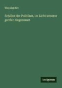 Cover-Bild zum Titel 'Schiller der Politiker, im Licht unserer großen Gegenwart' von 'Theodor Birt'