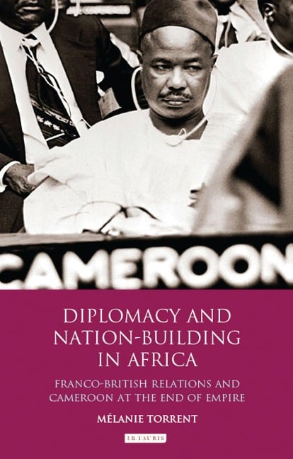 Diplomacy and Nation-Building in Africa - Mélanie Torrent