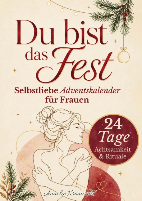 Du bist das Fest - Selbstliebe-Adventskalender für Frauen - Annelie Kronwald
