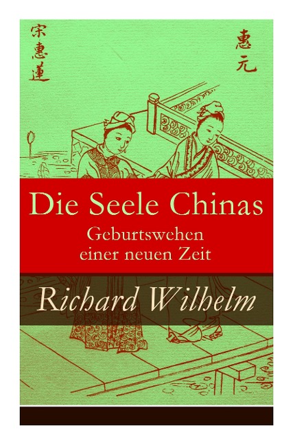 Die Seele Chinas - Geburtswehen einer neuen Zeit - Richard Wilhelm