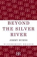 Beyond The Silver River - Jimmy Burns