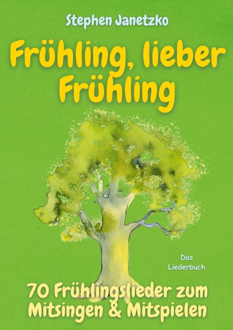 Frühling, lieber Frühling - 70 Frühlingslieder zum Mitsingen & Mitspielen - Stephen Janetzko