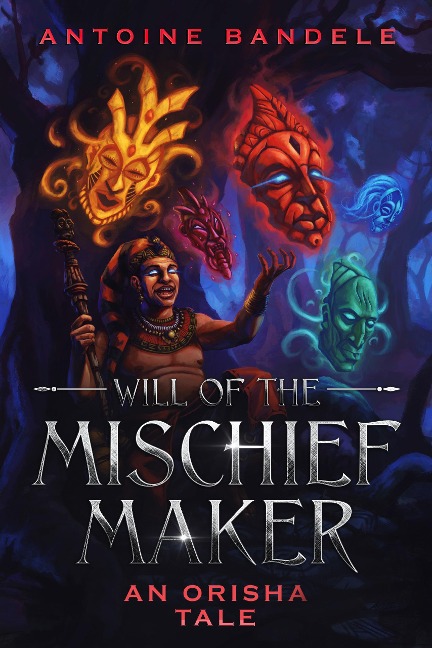 Will of the Mischief Maker (Orishas Among Mortals, #1) - Antoine Bandele