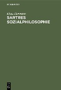 Sartres Sozialphilosophie - Klaus Hartmann