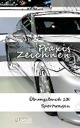 Praxis Zeichnen - Übungsbuch 13: Sportwagen - York P. Herpers