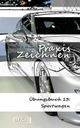 Cover-Bild zum Titel 'Praxis Zeichnen - Übungsbuch 13: Sportwagen' von 'York P. Herpers'