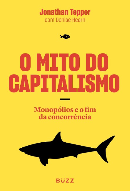 O mito do capitalismo - Jonathan Tepper, Denise Hearn