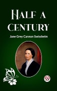Cover-Bild zum Titel 'Half a Century' von 'Swisshelm Jane Grey Cannon'