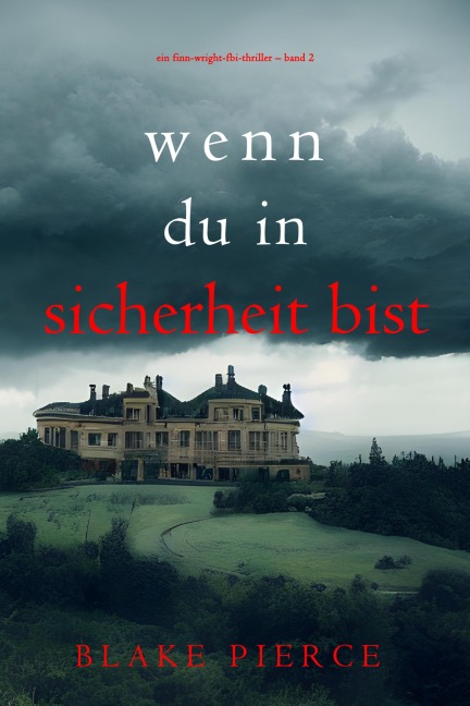 Wenn du in Sicherheit bist (Ein Finn-Wright-FBI-Thriller - Band 2) - Blake Pierce