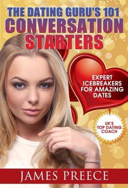 Dating Guru's 101 Conversation Starters - James Preece