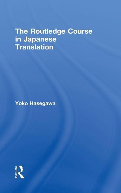 The Routledge Course in Japanese Translation - Yoko Hasegawa