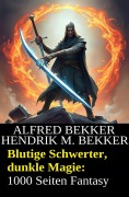 Cover-Bild zum Titel 'Blutige Schwerter, dunkle Magie: 1000 Seiten Fantasy' von 'Alfred Bekker, Hendrik M. Bekker'