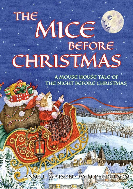 The Mice Before Christmas: A Mouse House Tale of the Night Before Christmas - Anne L. Watson