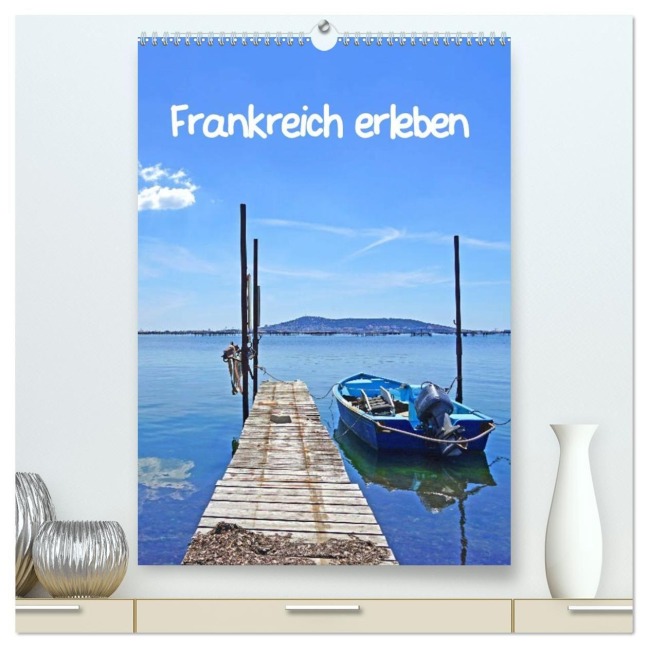 Frankreich erleben (hochwertiger Premium Wandkalender 2027 DIN A2 hoch), Kunstdruck in Hochglanz - Beate Bussenius
