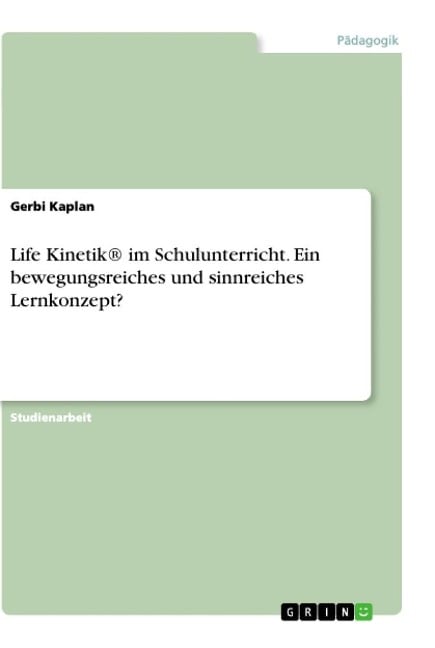 Life Kinetik® im Schulunterricht. Ein bewegungsreiches und sinnreiches Lernkonzept? - Gerbi Kaplan