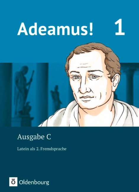 Adeamus! - Ausgabe C Band 1 - Texte, Übungen, Begleitgrammatik - Latein als 2. Fremdsprache - Volker Berchtold, Melanie Schölzel, Anna Katharina Frings, Lena Büttner, Michael Stierstorfer