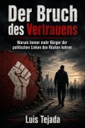 Cover-Bild zum Titel 'Der Bruch des Vertrauens  Warum immer mehr Bürger der politischen Linken den Rücken kehren' von 'Luis Tejada'