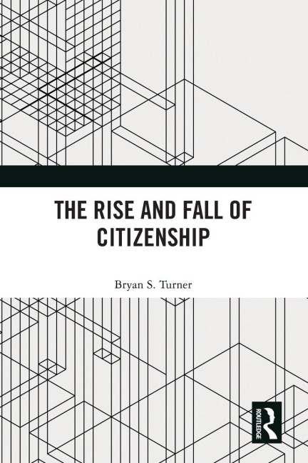 The Rise and Fall of Citizenship - Bryan S. Turner