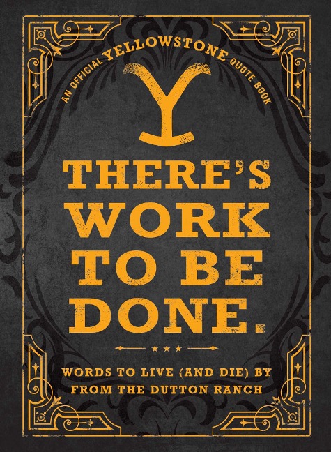 There's Work to Be Done. (An Official Yellowstone Quote Book) - Media Adams