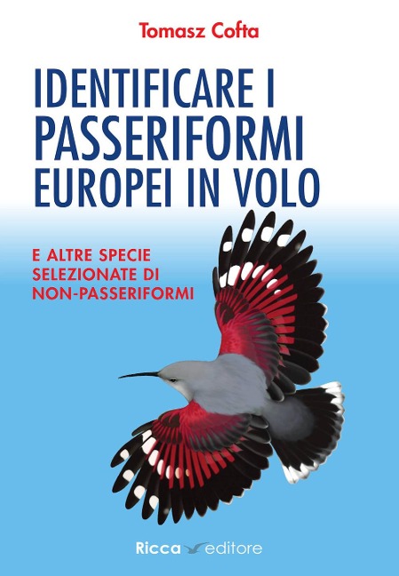 Identificare i passeriformi europei in volo. E altre specie selezionate di non-passeriformi - Tomasz Cofta