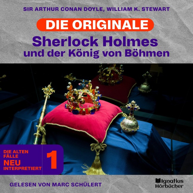 Sherlock Holmes und der König von Böhmen (Die Originale: Die alten Fälle neu interpretiert, Folge 1) - Arthur Conan Doyle, William K. Stewart