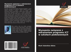 Cover-Bild zum Titel 'Wyzwania zwi¿zane z wdra¿aniem programu ICT w szko¿ach podstawowych' von 'Mark Valentine Aikins'