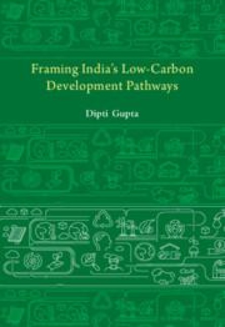 Framing India's Low Carbon Development Pathways - Dipti Gupta