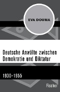 Deutsche Anwälte zwischen Demokratie und Diktatur - Eva Douma