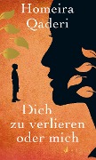 Cover-Bild zum Titel 'Dich zu verlieren oder mich' von 'Homeira Qaderi'