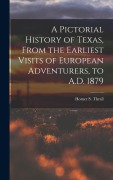 Cover-Bild zum Titel 'A Pictorial History of Texas, From the Earliest Visits of European Adventurers, to A.D. 1879' von ''