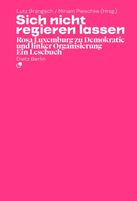Sich nicht regieren lassen - Rosa Luxemburg