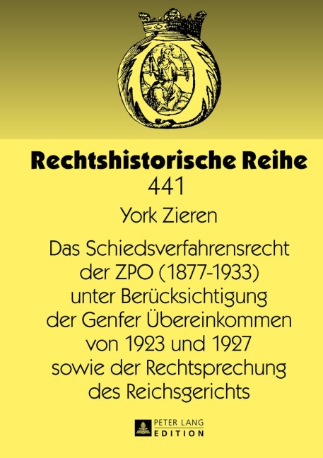 Das Schiedsverfahrensrecht der ZPO (1877-1933) unter Berücksichtigung der Genfer Übereinkommen von 1923 und 1927 sowie der Rechtsprechung des Reichsgerichts - York Zieren