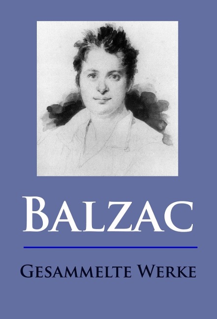 Balzac - Gesammelte Werke - Honoré de Balzac