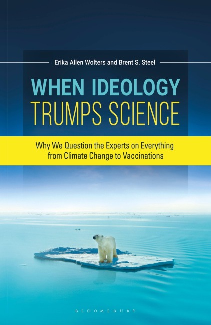 When Ideology Trumps Science - Erika Allen Wolters, Brent S. Steel