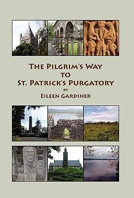 The Pilgrim's Way to St. Patrick's Purgatory - Eileen Gardiner