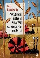 Yavasligin Önemini Anlayan Salyangozun Hikayesi - Luis Sepulveda