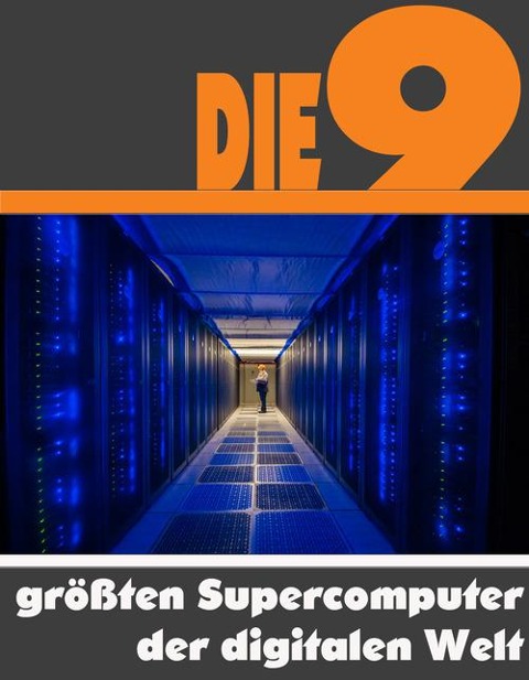 Die neun größten Supercomputer der digitalen Welt - A. D. Astinus